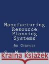 Manufacturing Resource Planning Systems: An Overview Stephen M. Emberly 9781546638353 Createspace Independent Publishing Platform