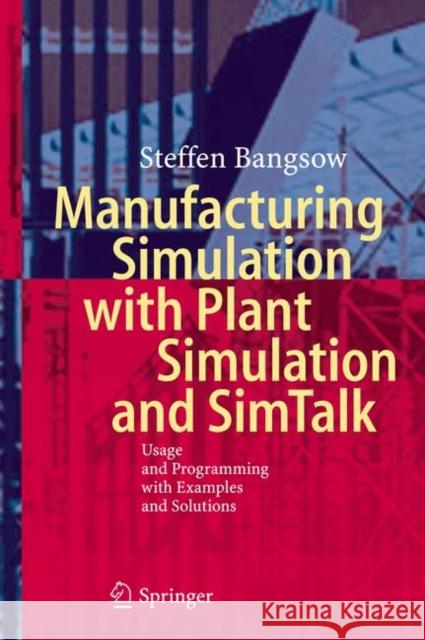 Manufacturing Simulation with Plant Simulation and Simtalk: Usage and Programming with Examples and Solutions Steffen Bangsow 9783642050732 Springer-Verlag Berlin and Heidelberg GmbH &  - książka