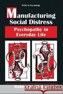 Manufacturing Social Distress: Psychopathy in Everyday Life Rieber, Robert W. 9781489900555 Springer - książka