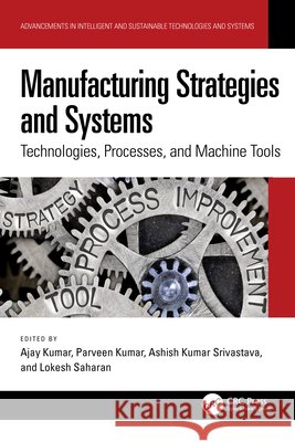 Manufacturing Strategies and Systems: Technologies, Processes, and Machine Tools  9781032725062 Taylor & Francis Ltd - książka