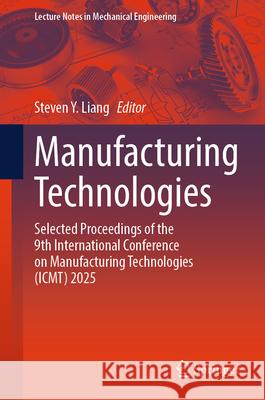 Manufacturing Technologies: Selected Proceedings of the 9th International Conference on Manufacturing Technologies (Icmt) 2025 Steven y. Liang 9783031954542 Springer - książka
