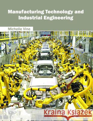 Manufacturing Technology and Industrial Engineering Michelle Vine 9781682850534 Willford Press - książka