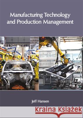 Manufacturing Technology and Production Management Jeff Hansen 9781632406149 Clanrye International - książka