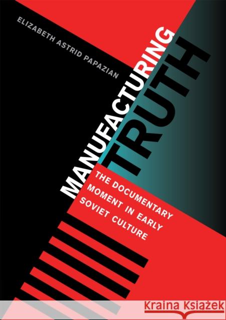 Manufacturing Truth Papazian, Elizabeth Astrid 9780875803890 Northern Illinois University Press - książka