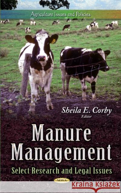 Manure Management: Select Research & Legal Issues Sheila E Corby 9781629488745 Nova Science Publishers Inc - książka