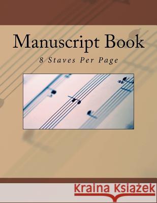 Manuscript Book: 8 Staves Per Page Bill Farrish 9781544069845 Createspace Independent Publishing Platform - książka