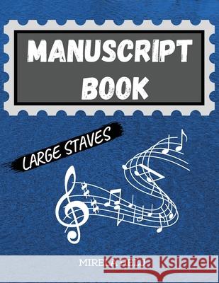 Manuscript Book Large Staves: Great Music Writing Notebook Wide Staff, Blank Sheet Music Notebook! Helj, Mirela 9781716155130 Flavius Helj - książka