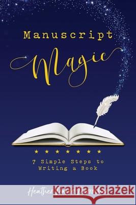 Manuscript Magic: 7 Simple Steps to Writing a Book Heather Davi 9781952491429 O'Leary Publishing - książka