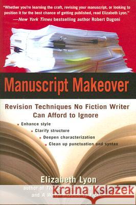 Manuscript Makeover: Revision Techniques No Fiction Writer Can Afford to Ignore Elizabeth Lyon 9780399533952 Perigee Books - książka