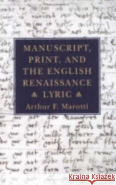 Manuscript, Print, and the English Renaissance Lyric Arthur F. Marotti 9780801422911 Cornell University Press - książka