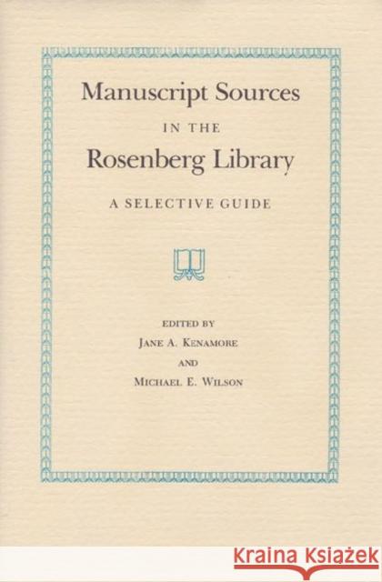 Manuscript Sources in the Rosenberg Library: A Selective Guide Kenamore, Jane A. 9780890961469 Texas A&M University Press - książka