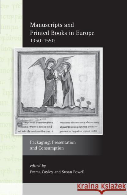 Manuscripts and Printed Books in Europe 1350-1550: Packaging, Presentation and Consumption Emma Cayley Susan Powell 9781781382691 Liverpool University Press - książka