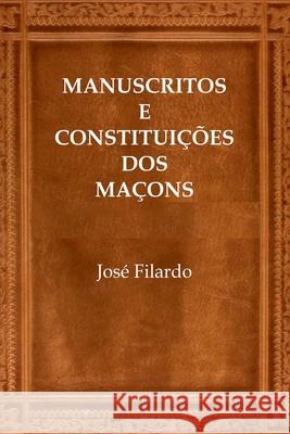 Manuscritos E Constitui??es Dos Ma?ons Filardo Jos? 9786500692167 Clube de Autores - książka