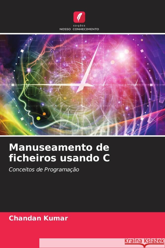 Manuseamento de ficheiros usando C Kumar, Chandan 9786205028865 Edições Nosso Conhecimento - książka