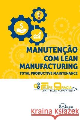 Manutencao com Lean Manufacturing: Total Productive Maintenance Vicente Nogueira Soares, Jr Felipe Gracia  9786589085232 CIA Das Ideias - książka