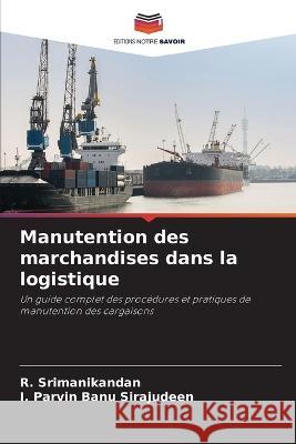 Manutention des marchandises dans la logistique R Srimanikandan I Parvin Banu Sirajudeen  9786206244165 Editions Notre Savoir - książka