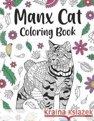 Manx Cat Coloring Book: Adult Coloring Books for Cat Lovers, Zentangle & Mandala Patterns for Stress Relief, and Relaxation Freestyle Drawing Pages with Floral Cover Paperland Publishing   9798390217788 Independently Published - książka