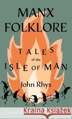 Manx Folklore - Tales of the Isle of Man (Folklore History Series) John Rhys 9781528773256 Read Books - książka