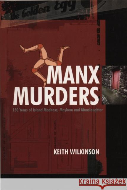 Manx Murders: 150 Years of Island Madness, Mayhem and Manslaughter Keith Wilkinson 9781840186925 Transworld Publishers Ltd - książka