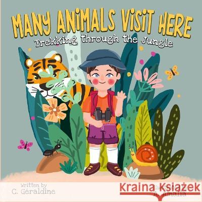 MANY ANIMALS VISIT HERE Trekking through the Jungle C Geraldine   9781737999775 Triddias - książka