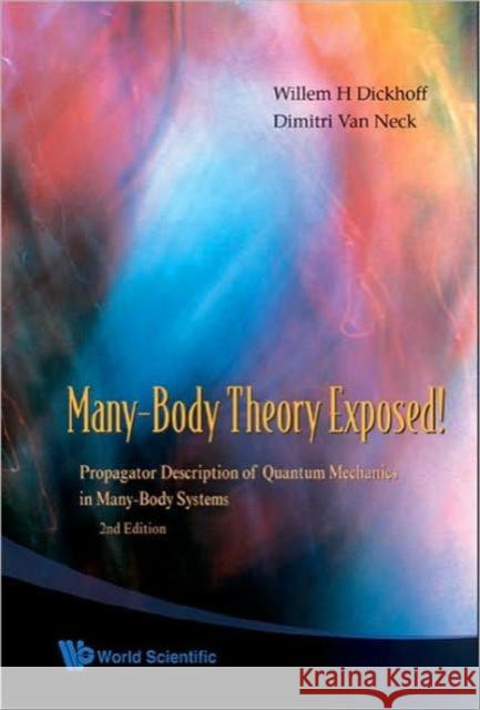 Many-Body Theory Exposed! Propagator Description of Quantum Mechanics in Many-Body Systems (2nd Edition) Dickhoff, Willem Hendrik 9789812813794 World Scientific Publishing Company - książka