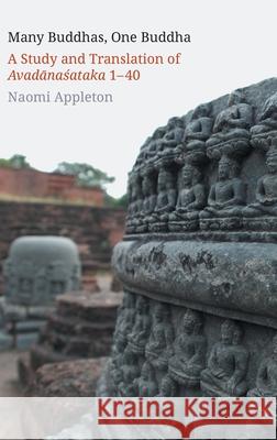 Many Buddhas, One Buddha: A Study and Translation of Avadānaśataka 1-40 Appleton, Naomi 9781781798966 Equinox Publishing (Indonesia) - książka