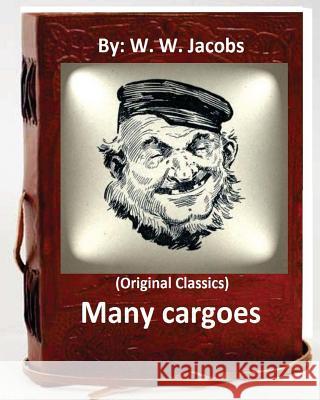 Many cargoes.By: W. W. Jacobs (Original Classics) Jacobs, W. W. 9781533371850 Createspace Independent Publishing Platform - książka