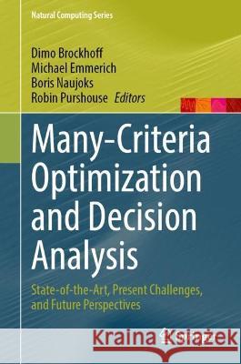 Many-Criteria Optimization and Decision Analysis: State-of-the-Art, Present Challenges, and Future Perspectives Dimo Brockhoff Michael Emmerich Boris Naujoks 9783031252624 Springer - książka