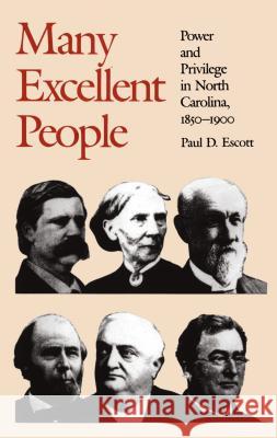 Many Excellent People: Power and Privilege in North Carolina, 1850-1900 Escott, Paul D. 9780807842287 University of North Carolina Press - książka