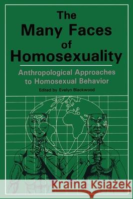 Many Faces of Homosexuality: Anthropological Approaches to Homosexual: Anthropological Approaches to Homosexual Behavior Blackwood, Evelyn 9780918393203 Harrington Park Press - książka