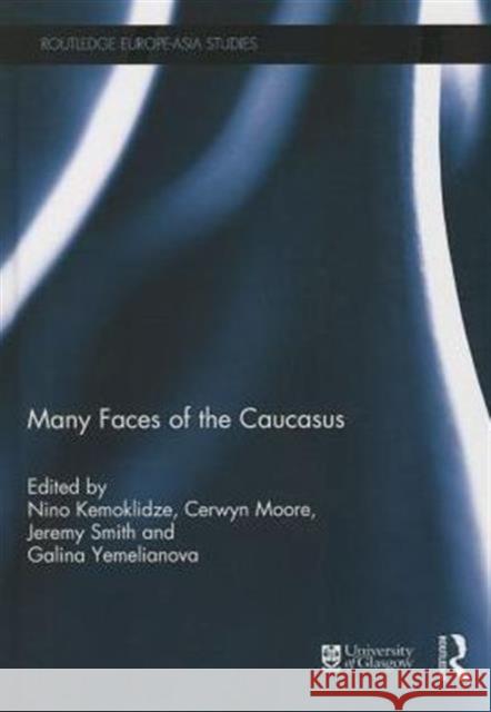 Many Faces of the Caucasus Nino Kemoklidze Cerwyn Moore Jeremy Smith 9780415739672 Routledge - książka