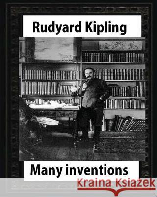 Many Inventions, by Rudyard Kipling Rudyard Kipling 9781530837298 Createspace Independent Publishing Platform - książka