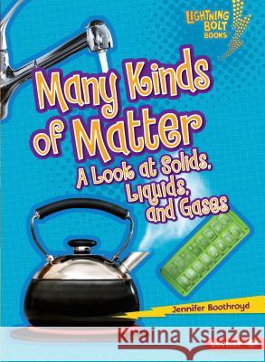 Many Kinds of Matter: A Look at Solids, Liquids, and Gases Jennifer Boothroyd 9780761371069 Lerner Classroom - książka