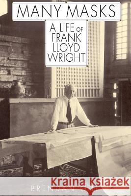 Many Masks: A Life of Frank Lloyd Wright Brendan Gill 9780306808722 Da Capo Press - książka