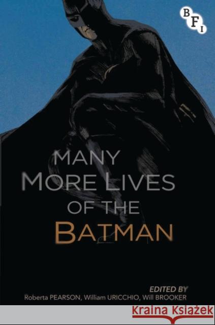Many More Lives of the Batman Roberta Pearson William Uricchio Will Brooker 9781844577644 British Film Institute - książka