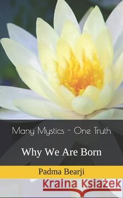 Many Mystics - One Truth: Why We Are Born Padma Bhajan Bearji 9781093877601 Independently Published - książka