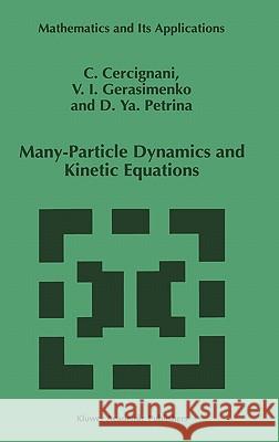 Many-Particle Dynamics and Kinetic Equations Carlo Cercignani V. I. Gerasimenko D. YA Petrina 9780792346968 Springer - książka