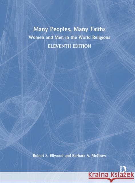 Many Peoples, Many Faiths: Women and Men in the World Religions Robert S. Ellwood Barbara a. McGraw 9781138604735 Routledge - książka