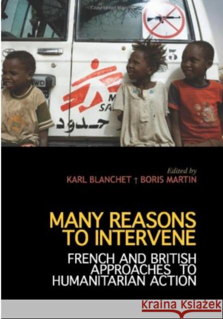 Many Reasons to Intervene: French and British Approaches to Humanitarian Action Boris Martin, Karl Blanchet 9781849041423 C Hurst & Co Publishers Ltd - książka
