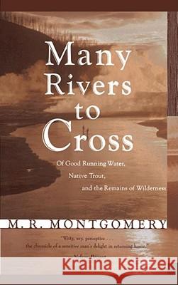 Many Rivers to Cross: Of Good Running Water, Native Trout, and the Remains of Wilderness M.R. Montgomery 9780684818290 Simon & Schuster - książka