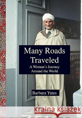 Many Roads Traveled: A Woman's Journey Around the World Barbara Yates 9781449513764 Createspace - książka