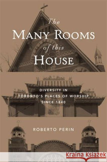 Many Rooms of This House: Diversity in Toronto's Places of Worship since 1840 Perin, Roberto 9781487520175 University of Toronto Press - książka
