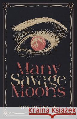 Many Savage Moons Ben Spencer 9781732038035 Knock-Knee Books - książka