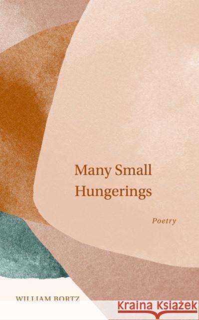 Many Small Hungerings: Poetry William Bortz 9781524879792 Andrews McMeel Publishing - książka