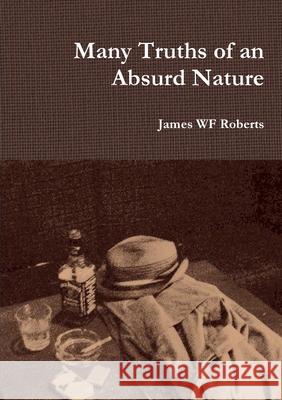 Many Truths of an Absurd Nature James Wf Roberts 9781326007997 Lulu.com - książka