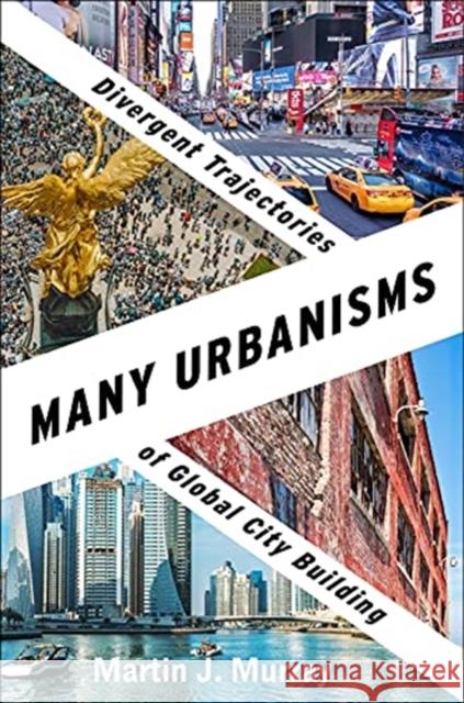 Many Urbanisms: Divergent Trajectories of Global City Building Martin J. Murray 9780231204071 Columbia University Press - książka