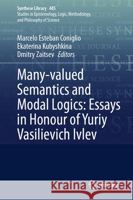 Many-Valued Semantics and Modal Logics: Essays in Honour of Yuriy Vasilievich Ivlev Marcelo Esteban Coniglio Ekaterina Kubyshkina Dmitry Zaitsev 9783031565946 Springer - książka