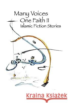 Many Voices, One Faith II - Islamic Fiction Stories Islamic Writers Alliance 9780981977010 Muslim Writers Publishing - książka