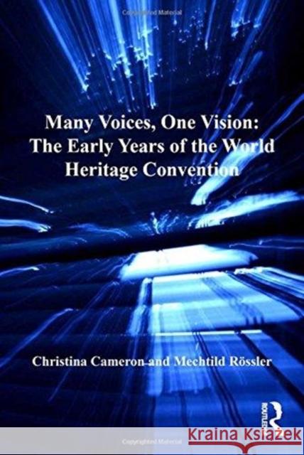 Many Voices, One Vision: The Early Years of the World Heritage Convention Christina Cameron Mechtild Rossler  9781138248083 Routledge - książka