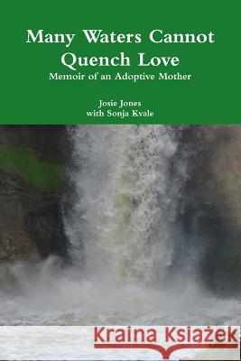 Many Waters Cannot Quench Love Josie Jones 9781312118577 Lulu.com - książka